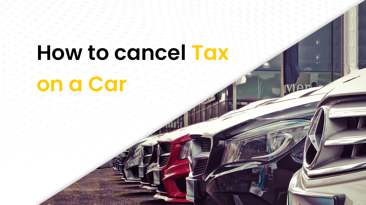 how to cancel tax on a car
